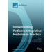 Implementing Pediatric Integrative Medicine in Practice