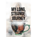 My Long, Strange Journey: with Jesus, the Bible, the Christian Church, and Spirituality