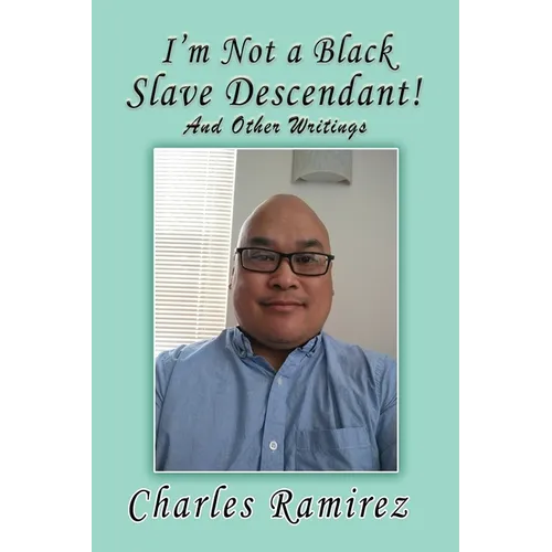 I'm Not a Black Slave Descendant!: And Other Writings