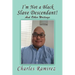 I'm Not a Black Slave Descendant!: And Other Writings