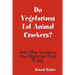 Do Vegetarians Eat Animal Crackers? And Other Questions You Might Not Think To Ask.