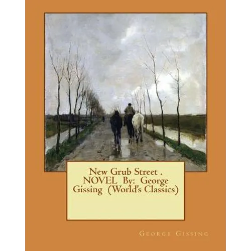 New Grub Street . NOVEL By: George Gissing (World's Classics)