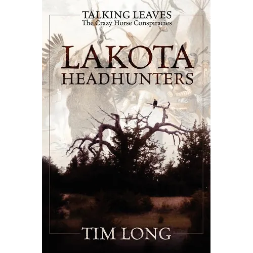 Lakota Headhunters: Talking Leaves: The Crazy Horse Conspiracies