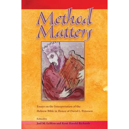 Method Matters: Essays on the Interpretation of the Hebrew Bible in Honor of David L. Petersen