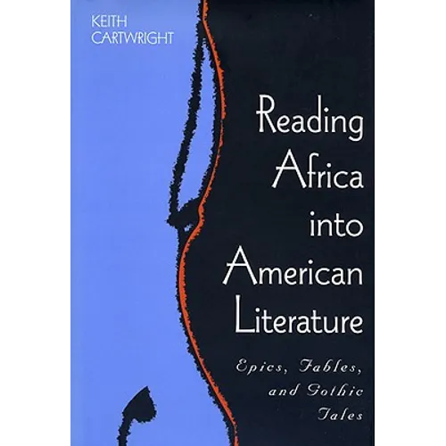 Reading Africa Into American Literature: Epics, Fables, and Gothic Tales