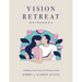 Vision Retreat Guidebook: Establishing a Yearly Vision for Your Marriage and Family