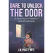 Dare to Unlock the Door: A Journey to Freedom and Wholeness