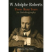 W. Adolphe Roberts: These Many Years: An Autobiography