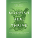 Nourish, Heal, Thrive: A Comprehensive and Holistic Approach to Living with Lyme Disease