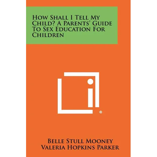 How Shall I Tell My Child? A Parents' Guide To Sex Education For Children