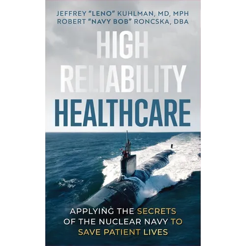 High Reliability Healthcare: Applying the Secrets of the Nuclear Navy to Save Patient Lives