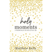 Holy Moments: A Handbook for the Rest of Your Life