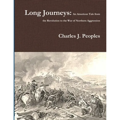 Long Journeys: An American Tale from the Revolution to the War of Northern Aggression