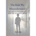 The Kids We Misunderstand: How Connection Changes Behavior, Builds Trust, and Transforms Schools