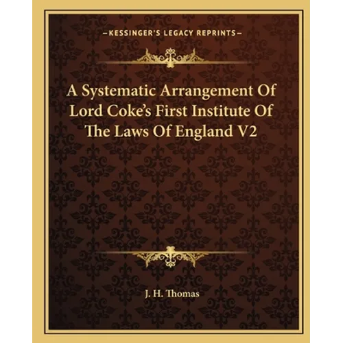 A Systematic Arrangement Of Lord Coke's First Institute Of The Laws Of England V2