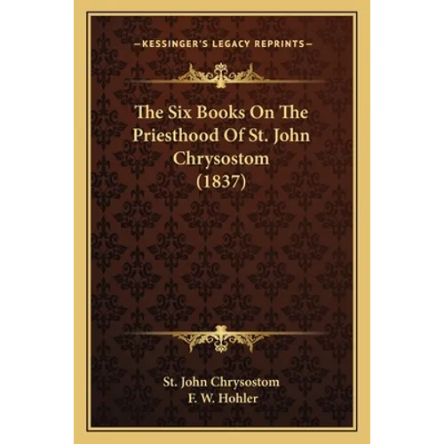 The Six Books On The Priesthood Of St. John Chrysostom (1837)