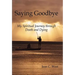 Saying Goodbye: My Spiritual Journey through Death and Dying