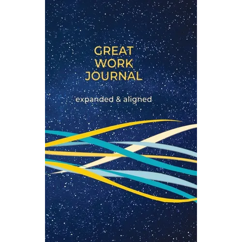 Great Work Journal Expanded and Aligned