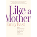Like a Mother: How Motherhood Is the Key to Unlocking Your Greatness