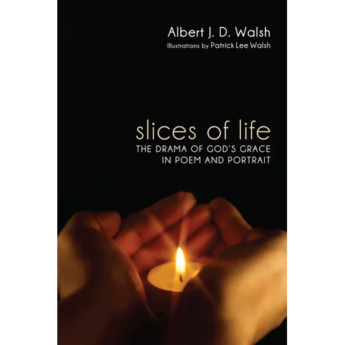 Slices of Life: The Drama of God's Grace in Poem and Portrait