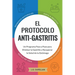 El Protocolo Anti-Gastritis: Un Programa Paso a Paso para Eliminar la Gastritis y Recuperar la Salud de tu Estómago