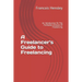 A Freelancer's Guide to Freelancing: An Introduction On The Profitable Lifestyle Of Freelancing