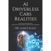 AI Driverless Cars Realities: Practical Advances In Artificial Intelligence And Machine Learning