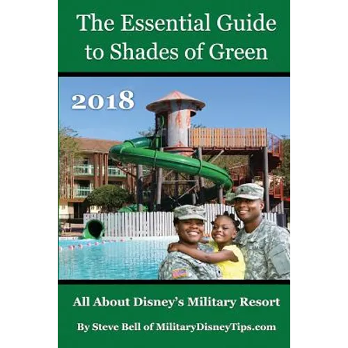 The Essential Guide to Shades of Green 2018: Your Guide to Walt Disney World's Military Resort