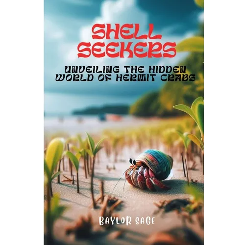 Shell Seekers: Unveiling the Hidden World of Hermit Crabs