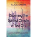 Discerning The Spiritual Climate Of Your City: A Guide to Understanding Spiritual Mapping