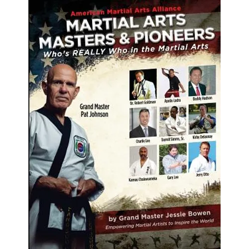 Martial Arts Masters & Pioneers: Who's Really Who in the Martial Arts