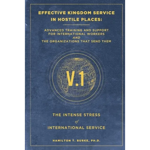 Effective Kingdom Service in Hostile Places: Advanced Training and Support for International Workers and the Organizations That Send Them: The Intense