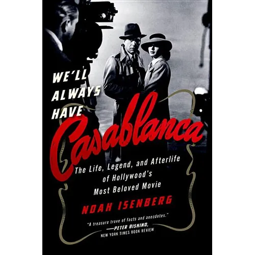 We'll Always Have Casablanca: The Legend and Afterlife of Hollywood's Most Beloved Film