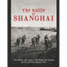 The Battle of Shanghai: The History and Legacy of the Battle that Started the Second Sino-Japanese War