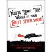 You'll Leave This World with Your Butt Sewn Shut: And Other Little-Known Secrets, Shocking Facts, and Amusing Trivia about Death and Dying