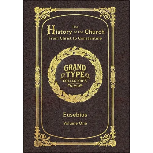 Large Print - The History of the Church, Volume 1 of 2 - Grand Type Collector's Edition - Matte Hardcover with Dust Jacket: From Christ to Constantine