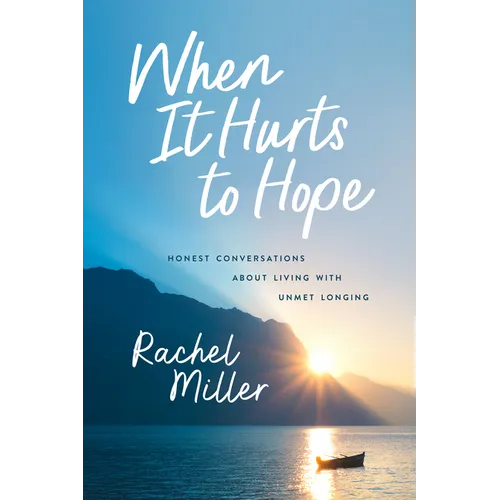 When It Hurts to Hope: Honest Conversations about Living with Unmet Longing