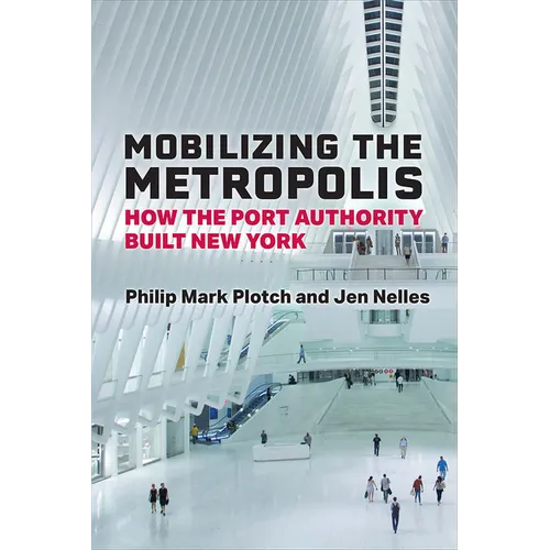Mobilizing the Metropolis: How the Port Authority Built New York