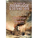 The Raids on Zeebrugge & Ostend 1918: The Royal Navy Attacks on the German Occupied Belgian Coast During the First World War-Ostend and Zeebrugge by C