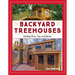 Backyard Treehouses: Building Plans, Tips, and Advice