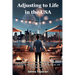 Adjusting to Life in the USA: A Complete Guide to Culture, Belonging, and Essential Life Skills for Newcomers, Long-Time Residents, and Their Supporte