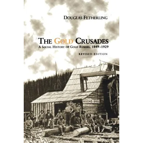 The Gold Crusades: A Social History of Gold Rushes, 1849-1929
