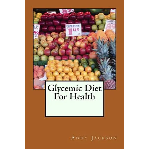 Glycemic Diet For Health: Using The Glycemic Index Diet Plan To Lose Weight Fa