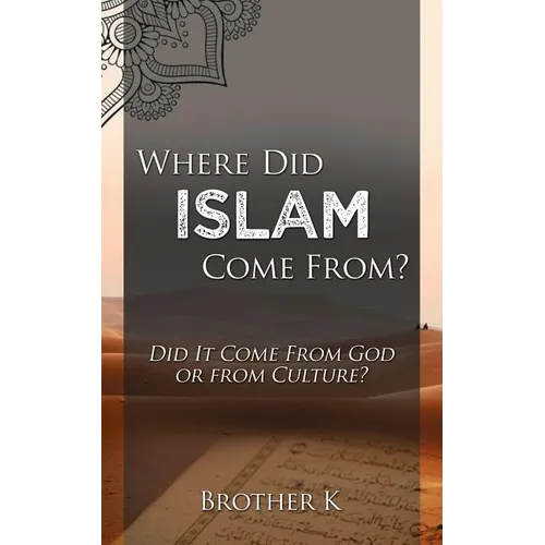 Where Did Islam Come From?: Did It Come from God or from Culture?