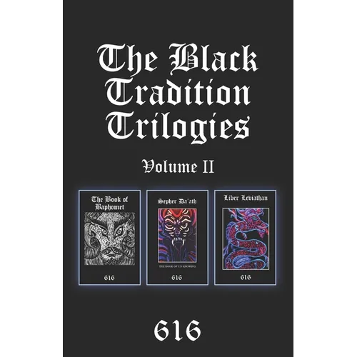 The Black Tradition Trilogies Volume 2: Complete compilation of the first trilogy consisting of: The Book of Baphomet, Sepher Da'ath: The Book of Un-K
