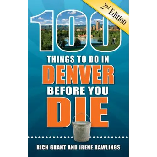 100 Things to Do in Denver Before You Die, 2nd Edition