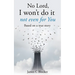 No Lord, I won't do it not even for You: Based on a true story