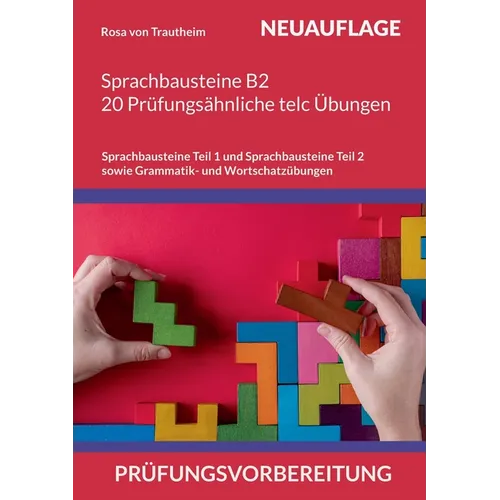 Sprachbausteine B2 * 20 Prüfungsähnliche telc Übungen auf dem B2 Niveau *: Sprachbausteine Teil 1 und Sprachbausteine Teil 2 sowie Grammatik- und Wort