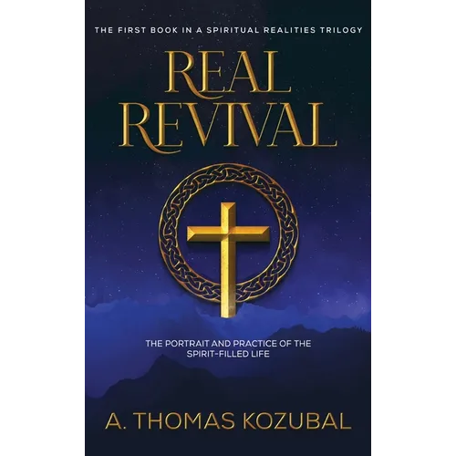 Real Revival: The Portrait and Practice of the Spirit-Filled Life: The Portrait and Practice of the Spirit-Filled Life