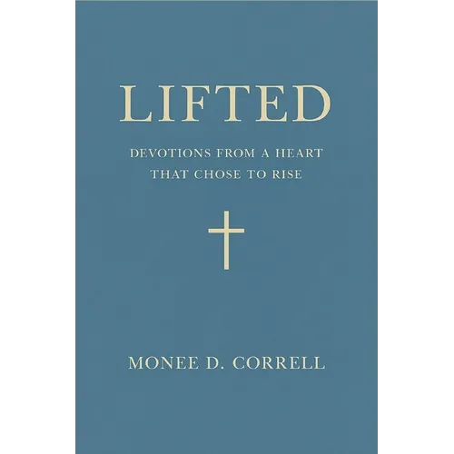 Lifted: Devotions from a Heart That Chose to Rise